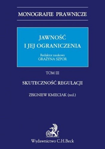 Jawność i jej ograniczenia. Tom III. Skuteczność regulacji