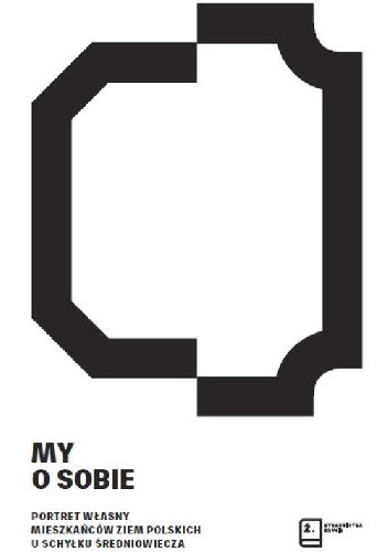 My o sobie. Portret własny mieszkańców ziem polskich u schyłku średniowiecza
