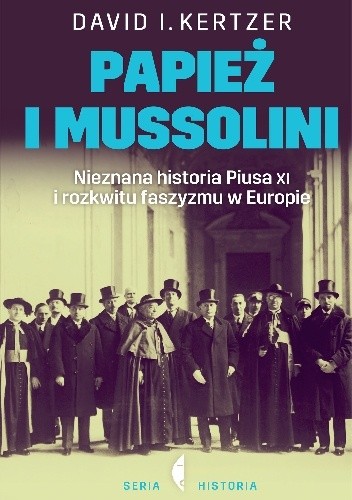Papież i Mussolini. Nieznana historia Piusa XI i rozkwitu faszyzmu w Europie