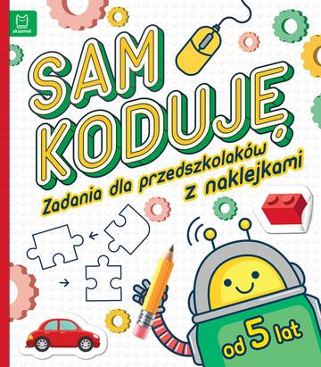 Sam koduję! Zadania dla przedszkolaków od 5 lat
