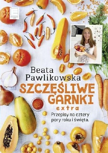 Szczęśliwe garnki. Extra przepisy na cztery pory roku i święta