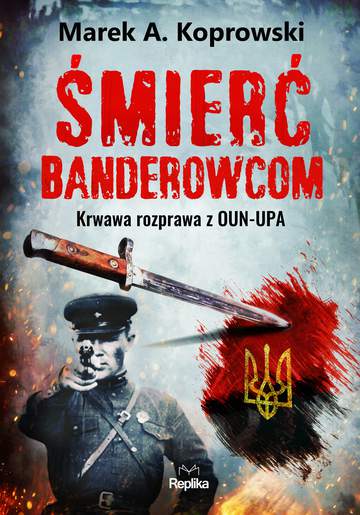 Śmierć banderowcom. Krwawa rozprawa z OUN-UPA