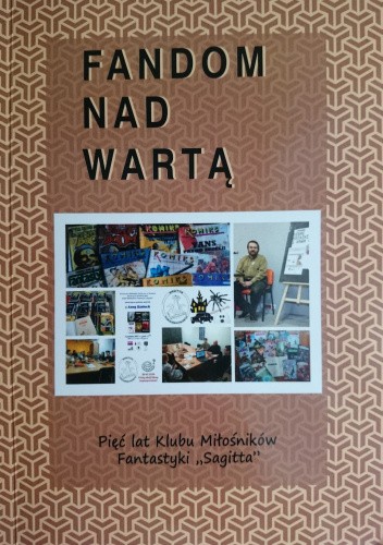 Fandom nad Wartą : pięć lat Klubu Miłośników Fantastyki "Sagitta"