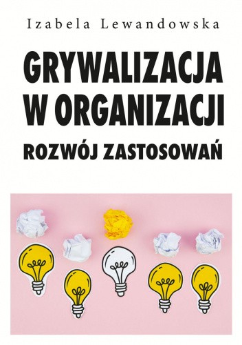 Grywalizacja w organizacji. Rozwój zastosowań