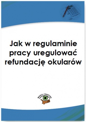 Jak w regulaminie pracy uregulować refundację okularów