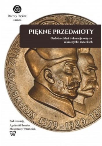 Piękne przedmioty. Ozdoba ciała i dekoracja wnętrz sakralnych i świeckich