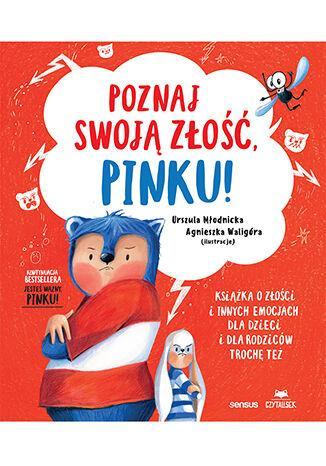 Poznaj swoją złość, Pinku! Książka o złości i innych emocjach dla dzieci i dla rodziców trochę też