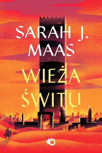 Wieża świtu. Szklany Tron. Tom 6 wyd. 2025