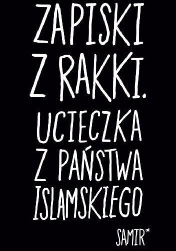 Zapiski z Rakki. Ucieczka z Państwa Islamskiego