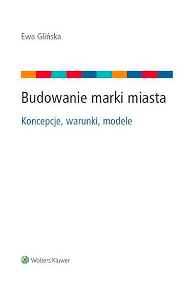 Budowanie marki miasta. Koncepcje, warunki, modele
