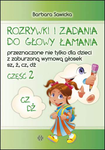 Rozrywki i zadania Przeznaczone nie tylko dla dzieci z zaburzoną wymową głosek sz, ż, cz, dż część 2