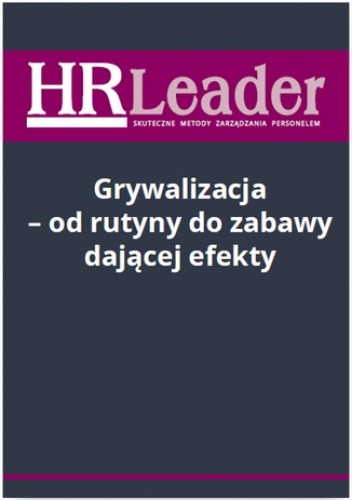 Grywalizacja - od rutyny do zabawy dającej efekty