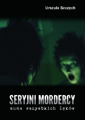 Seryjni mordercy. Suma wszystkich lęków