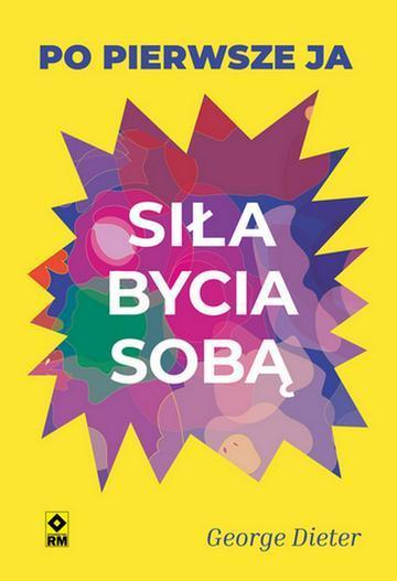Siła bycia sobą. Po pierwsze ja