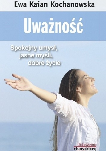 Uważność. Spokojny umysł, jasne myśli, dobre życie