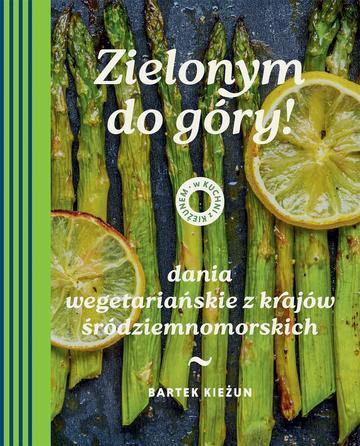 Zielonym do góry! Dania wegetariańskie z krajów śródziemnomorskich. W kuchni z Kieżunem