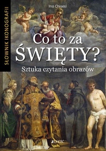 Co to za święty? Sztuka czytania obrazów. Słownik ikonografii