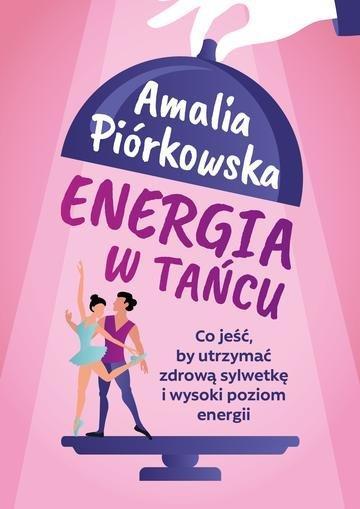 Okładka: Energia w tańcu. Co jeść, by utrzymać zdrową sylwetkę i wysoki poziom energii