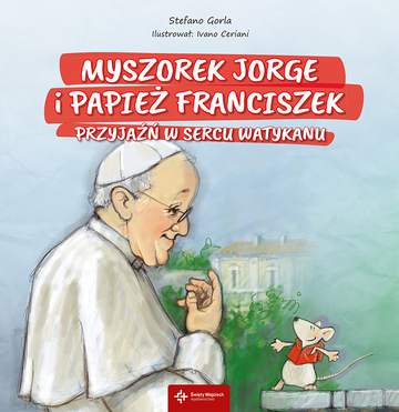 Przyjaźń w sercu watykanu myszorek jorge i Papież Franciszek