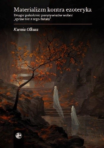 Materializm kontra ezoteryka. Drugie pokolenie pozytywistów wobec spraw ?nie z tego świata?