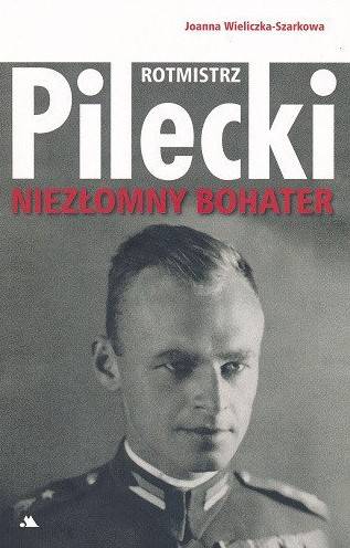 Rotmistrz Witold Pilecki. Niezłomny bohater