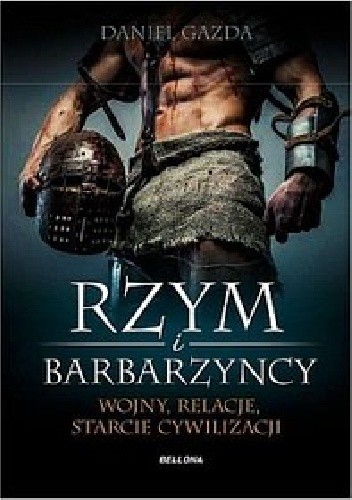 Rzym i barbarzyńcy. Wojny, relacje, starcie cywilizacji