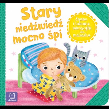 Stary niedźwiedź mocno śpi. Znane i lubiane wierszyki dla maluszka