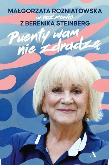 Okładka: Puenty wam nie zdradzę. Małgorzata Rożniatowska w rozmowie z Bereniką Steinberg