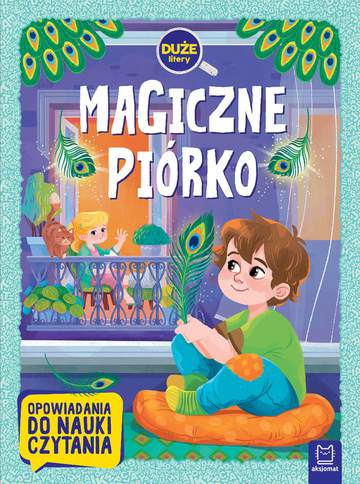 Magiczne piórko. Duże litery. Opowiadania do nauki czytania