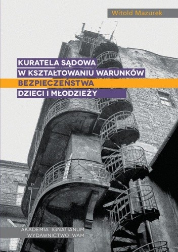 Kuratela sądowa w kształtowaniu warunków bezpieczeństwa dzieci i młodzieży