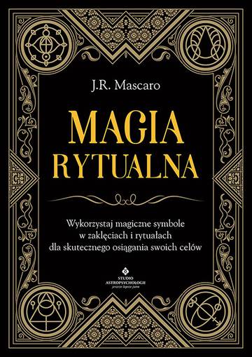 Magia rytualna. Wykorzystaj magiczne symbole w zaklęciach i rytuałach dla skutecznego osiągania swoich celów