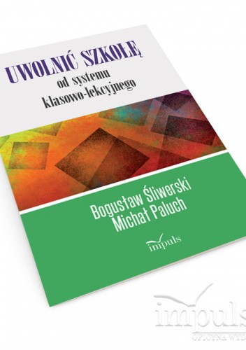 Uwolnić szkołę od systemu klasowo-lekcyjnego