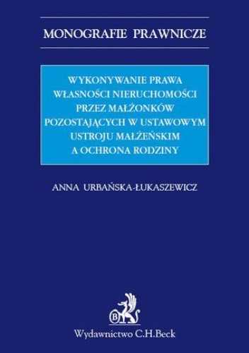 Wykonywanie prawa własności nieruchomości przez małżonków pozostających w ustawowym ustroju małżeńskim a ochrona rodziny