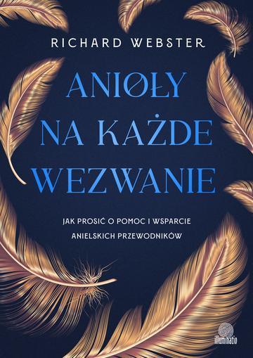 Anioły na każde wezwanie. Jak prosić o pomoc i wsparcie anielskich przewodników