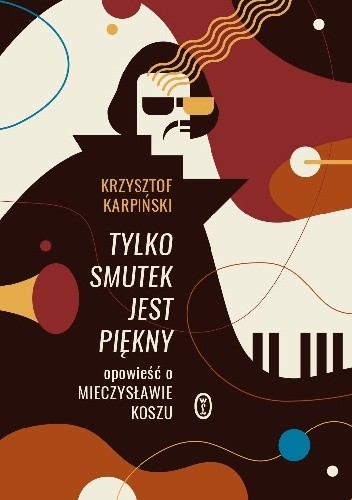 Tylko smutek jest piękny. Opowieść o Mieczysławie Koszu