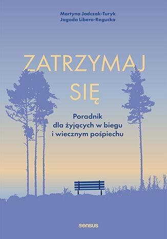 Zatrzymaj się. Poradnik dla żyjących w biegu i wiecznym pośpiechu