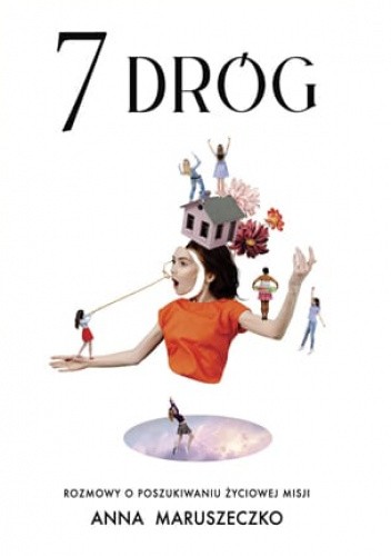 7 dróg. Rozmowy o poszukiwaniu życiowej misji