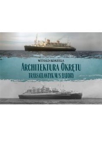 Architektura Okrętu. Transatlantyk M/S Batory