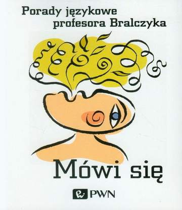 Mówi się porady językowe profesora bralczyka
