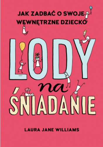 Lody na śniadanie. Jak odkryć swoje wewnętrzne dziecko?