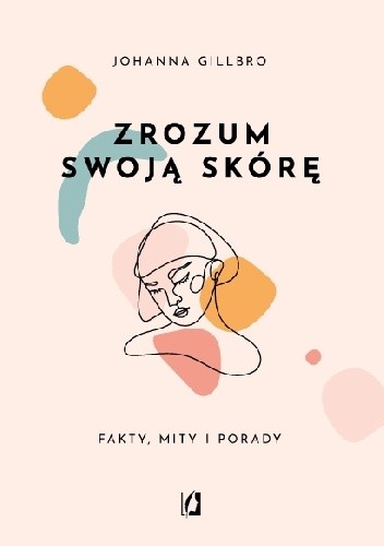 Zrozum swoją skórę. Fakty, mity i porady