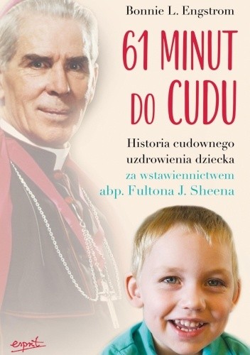 61 minut do cudu. Historia cudownego uzdrowienia dziecka za wstawiennictwem abp. Fultona J. Sheena
