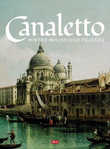 Canaletto. Życie i twórczość