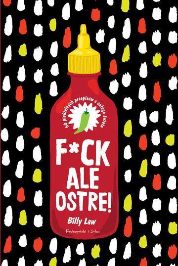 F*ck, ale ostre! 60 piekielnych przepisów z całego świata