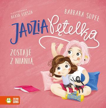 Jadzia Pętelka zostaje z nianią. Jadzia Pętelka