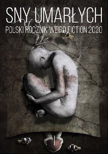Sny umarłych. Polski rocznik weird fiction 2020. Tom 1