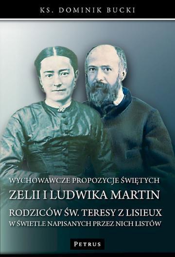 Wychowawcze propozycje świętych Zelii i Ludwika Martin - rodziców św. Teresy z Lisieux - w świetle napisanych przez nich listów