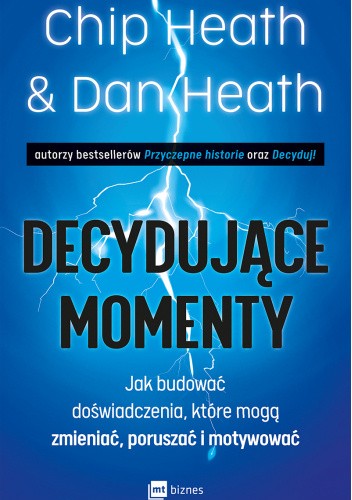 Decydujące momenty. Jak budować doświadczenia, które mogą zmieniać, poruszać i motywować
