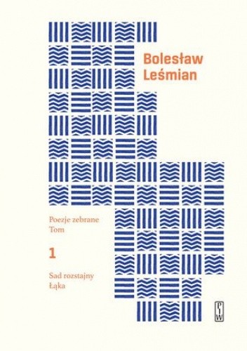 Poezje zebrane. Tom 1. Sad rozstajny. Łąka