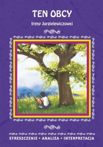Ten obcy Ireny Jurgielewiczowej. Streszczenie, analiza, interpretacja